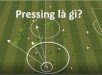 Pressing là gì? Tìm hiểu cách thoát presssing trong bóng đá